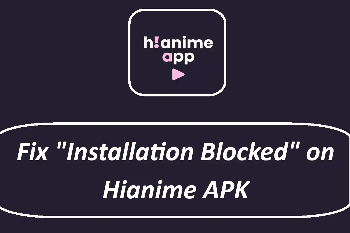 Fix 'Installation Blocked' on Hianime APK